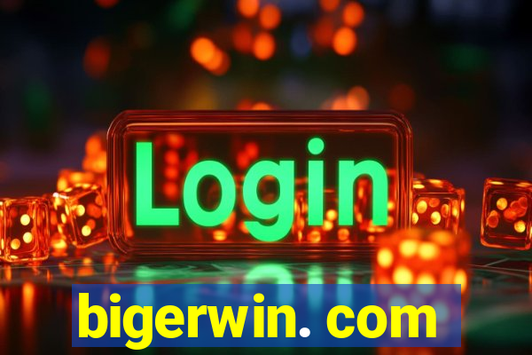 bigerwin. com